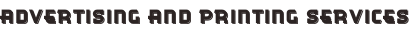 Advertising and Printing Services
